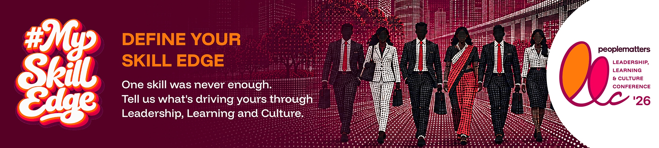 #MySkillEdge. Define your skill edge. One skill was never enough. Tell us what's driving yours through Leadership, Learning and Culture. People Matters LLC '26